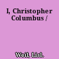 I, Christopher Columbus /