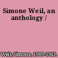 Simone Weil, an anthology /