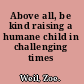 Above all, be kind raising a humane child in challenging times /