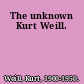 The unknown Kurt Weill.