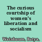 The curious courtship of women's liberation and socialism /