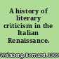 A history of literary criticism in the Italian Renaissance.