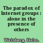 The paradox of Internet groups : alone in the presence of others /