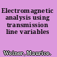 Electromagnetic analysis using transmission line variables