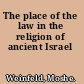 The place of the law in the religion of ancient Israel