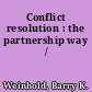 Conflict resolution : the partnership way /