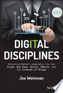 Digital disciplines : attaining market leadership via the cloud, big data, social, mobile, and the internet of things /