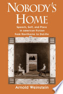 Nobody's home speech, self, and place in American fiction from Hawthorne to DeLillo /