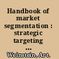 Handbook of market segmentation : strategic targeting for business and technology firms /
