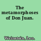 The metamorphoses of Don Juan.