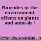 Fluorides in the environment effects on plants and animals /