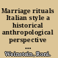 Marriage rituals Italian style a historical anthropological perspective on early modern Italian Jews /