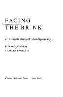 Facing the brink ; an intimate study of crisis diplomacy /