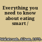 Everything you need to know about eating smart /