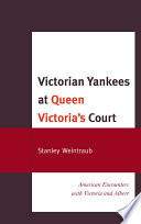 Victorian Yankees at Queen Victoria's court American encounters with Victoria and Albert /