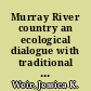 Murray River country an ecological dialogue with traditional owners /