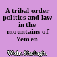 A tribal order politics and law in the mountains of Yemen /