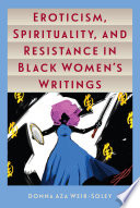 Eroticism, spirituality, and resistance in Black women's writings /