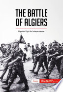 The battle of Algiers : Algeria's fight for independence /