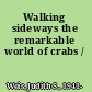 Walking sideways the remarkable world of crabs /