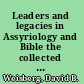 Leaders and legacies in Assyriology and Bible the collected essays of David B. Weisberg /