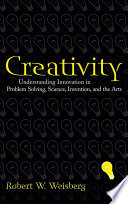 Creativity : understanding innovation in problem solving, science, invention, and the arts /