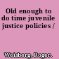 Old enough to do time juvenile justice policies /