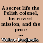 A secret life the Polish colonel, his covert mission, and the price he paid to save his country /