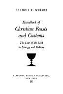 Handbook of Christian feasts and customs ; the year of the Lord in liturgy and folklore.