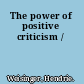 The power of positive criticism /