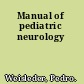 Manual of pediatric neurology