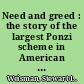 Need and greed : the story of the largest Ponzi scheme in American history /