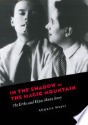 In the shadow of the magic mountain the Erika and Klaus Mann story /