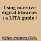 Using massive digital libraries : a LITA guide /