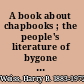 A book about chapbooks ; the people's literature of bygone times /