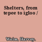 Shelters, from tepee to igloo /