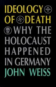 Ideology of death : why the Holocaust happened in Germany /
