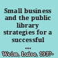 Small business and the public library strategies for a successful partnership /