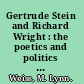 Gertrude Stein and Richard Wright : the poetics and politics of modernism /