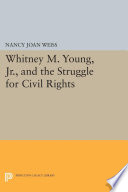 Whitney M. Young, Jr., and the struggle for civil rights /