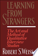 Learning from strangers : the art and method of qualitative interview studies /