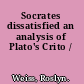 Socrates dissatisfied an analysis of Plato's Crito /