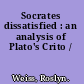 Socrates dissatisfied : an analysis of Plato's Crito /