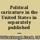 Political caricature in the United States in separately published cartoons : an annotated list /