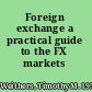 Foreign exchange a practical guide to the FX markets /