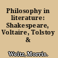 Philosophy in literature: Shakespeare, Voltaire, Tolstoy & Proust.