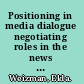 Positioning in media dialogue negotiating roles in the news interview /