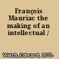 François Mauriac the making of an intellectual /