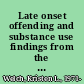 Late onset offending and substance use findings from the NYSFS /