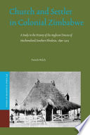 Church and settler in colonial Zimbabwe a study in the history of the Anglican Diocese of Mashonaland/Southern Rhodesia, 1890-1925 /